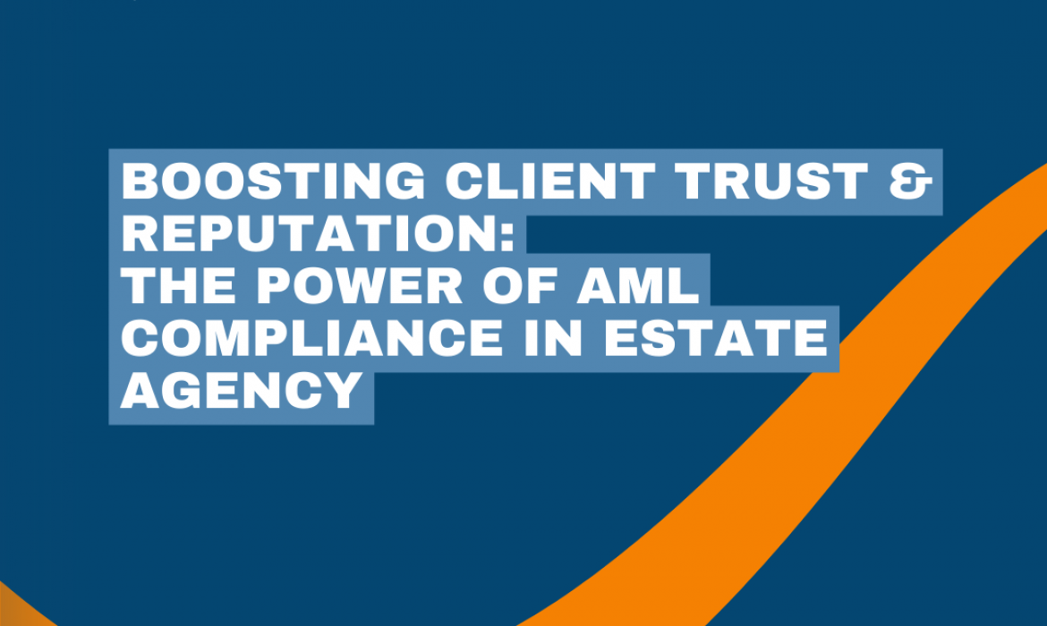 Boosting Client Trust & Reputation – The Power of AML Compliance in Estate Agency.