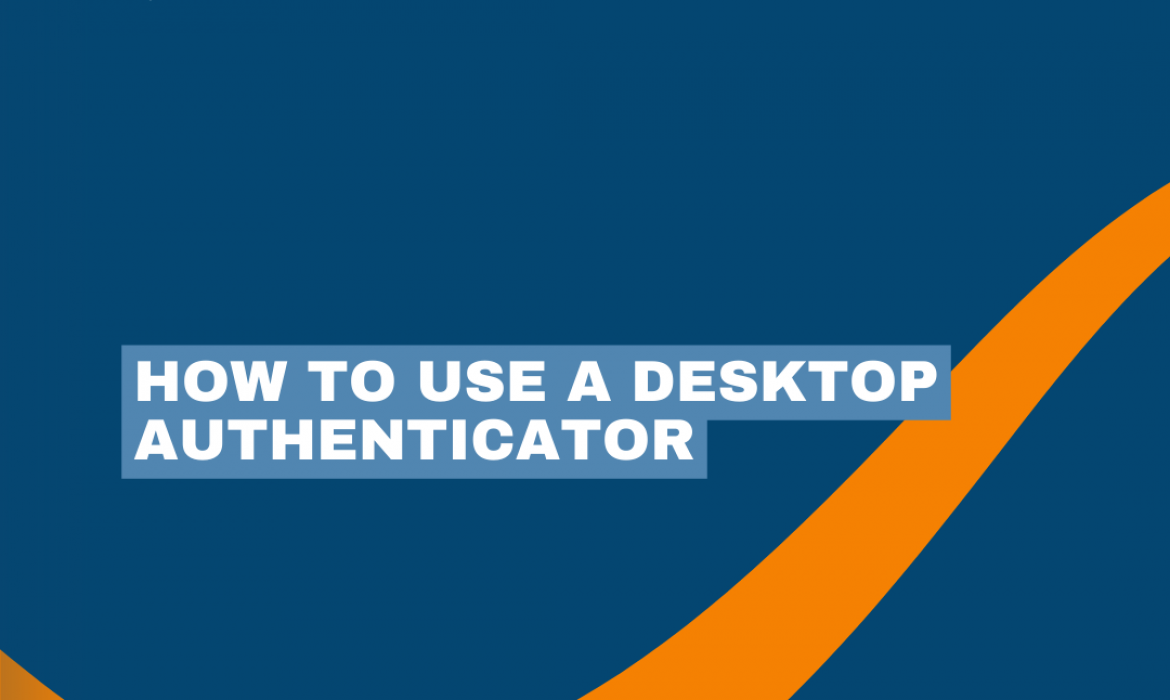 How to use a desktop authenticator